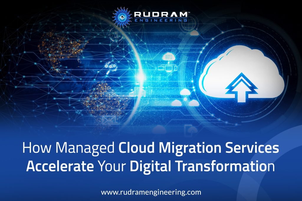 How Managed Cloud Migration Services Accelerate Your Digital Transformation