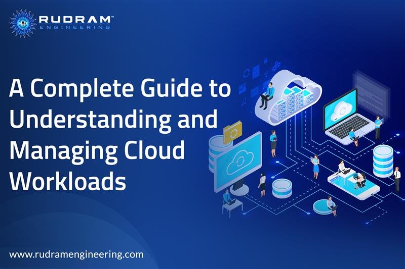 A Complete Guide to Understanding and Managing Cloud Workloads