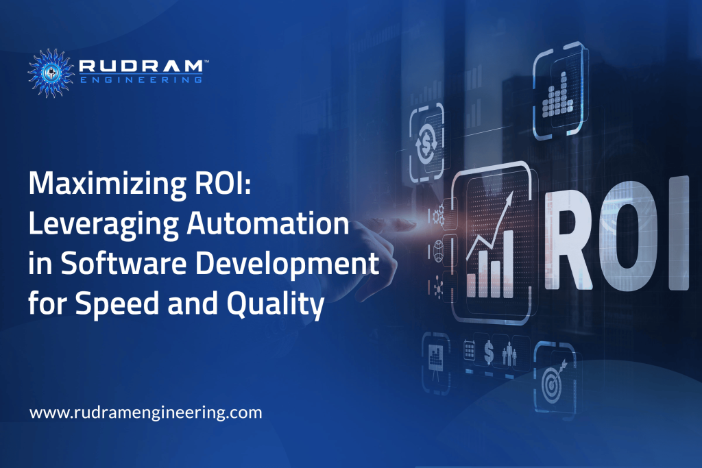 Maximizing ROI: Leveraging Automation in Software Development for Speed and Quality