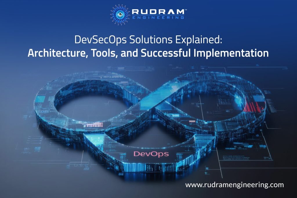 DevSecOps Solutions Explained: Architecture, Tools, and Successful Implementation