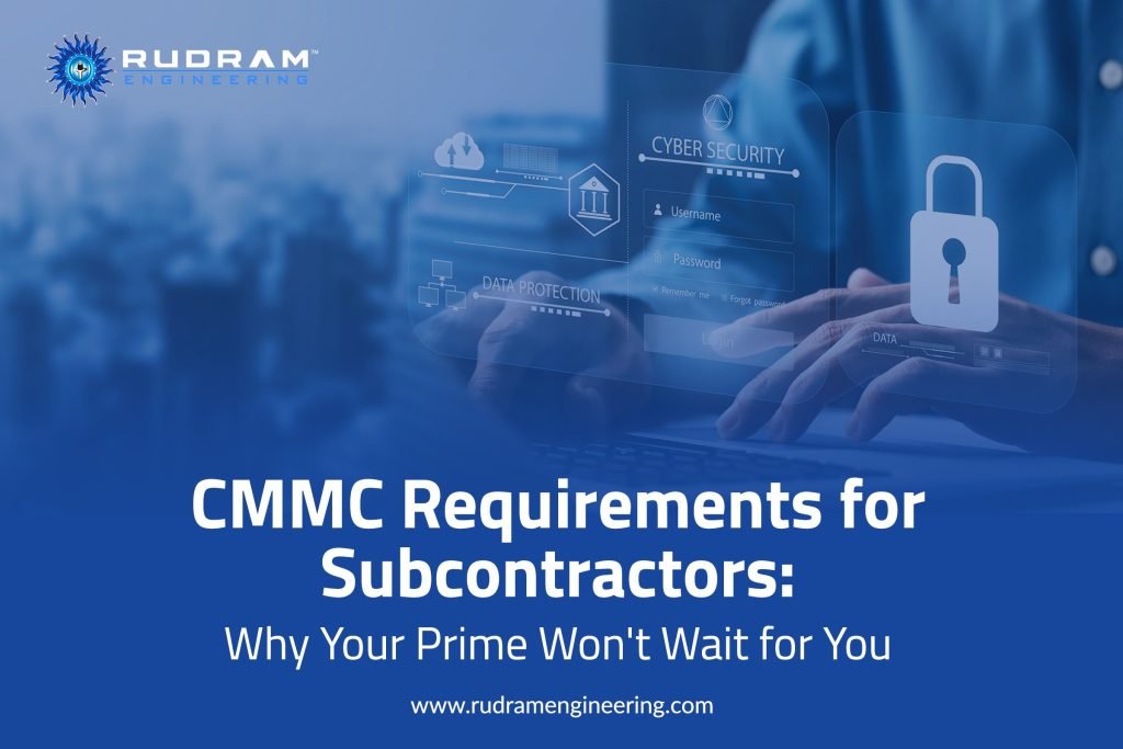 CMMC Requirements for Subcontractors: Why Your Prime Won’t Wait for You